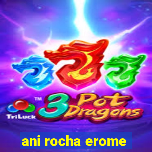 ani rocha erome